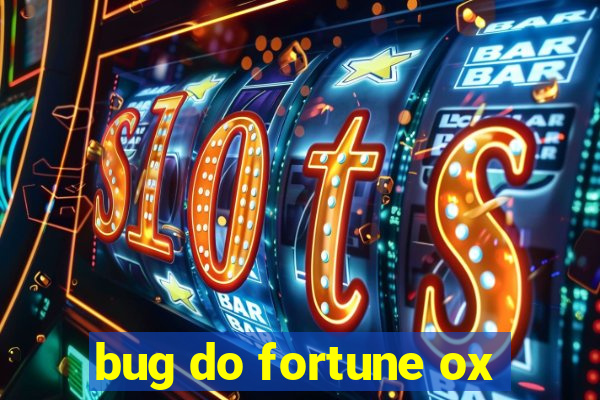 bug do fortune ox